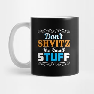 Don't Shvitz The Small Stuff Mug